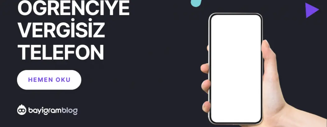 Öğrenciye Vergisiz Telefon Nasıl Alınır? Başvuru ve Şartlar