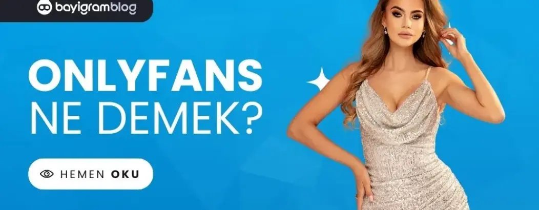 OnlyFans Nedir? Nasıl Kullanılır? 