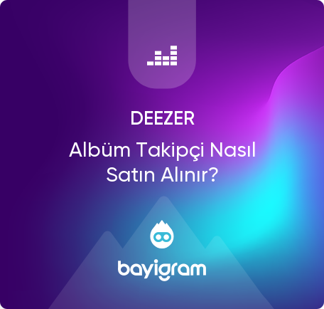 Deezer Albüm Takipçi Nasıl Satın Alınır?