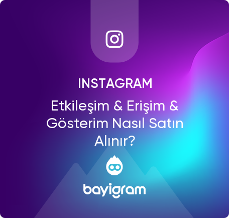 Instagram Etkileşim & Erişim & Gösterim Nasıl Satın Alınır?