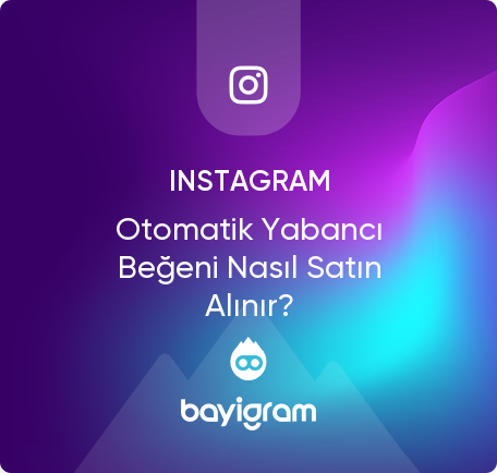 Instagram Otomatik Yabancı Beğeni Nasıl Satın Alınır?