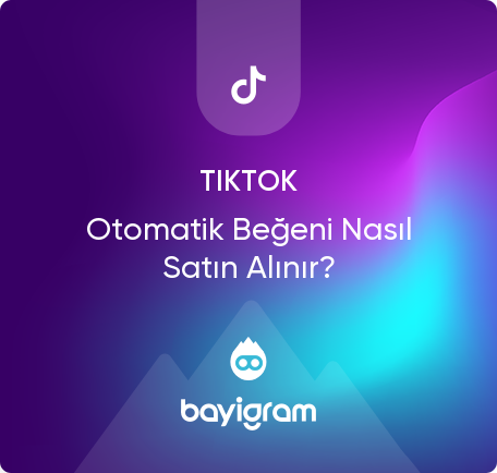 Tiktok Otomatik Beğeni Nasıl Satın Alınır?