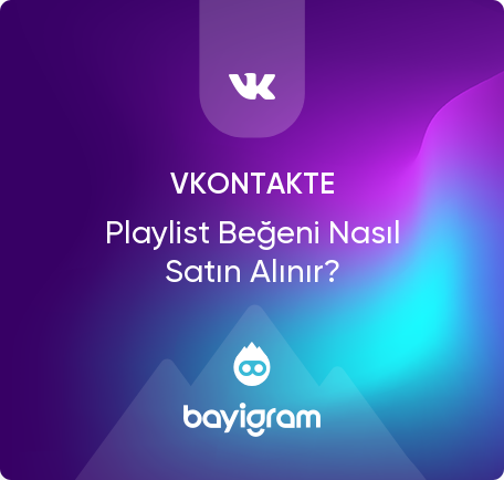 VKontakte Playlist Beğeni Nasıl Satın Alınır?