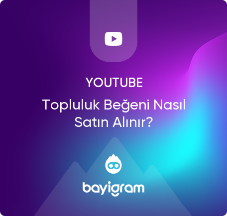 Youtube Topluluk Beğeni Nasıl Satın Alınır?
