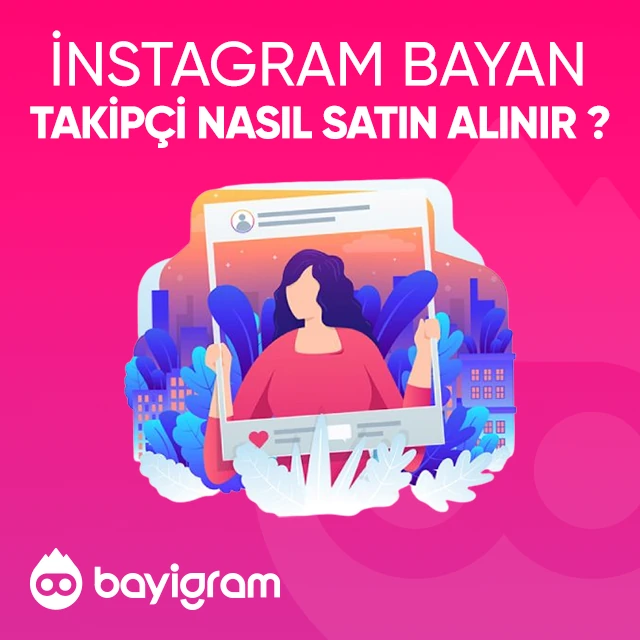 Instagram Bayan Takipçi  Nasıl Satın Alınır?