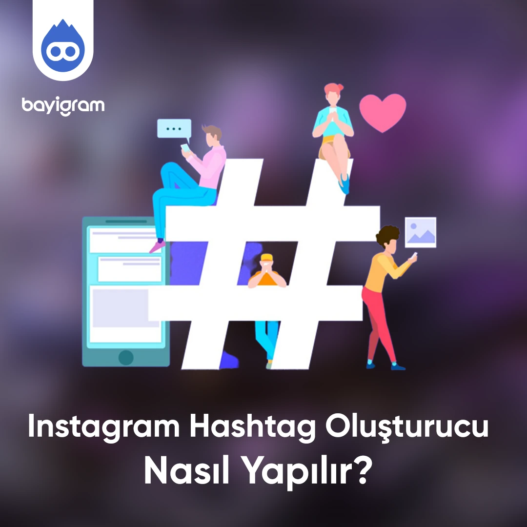 Instagram Hashtag Oluşturucu Nasıl Yapılır?