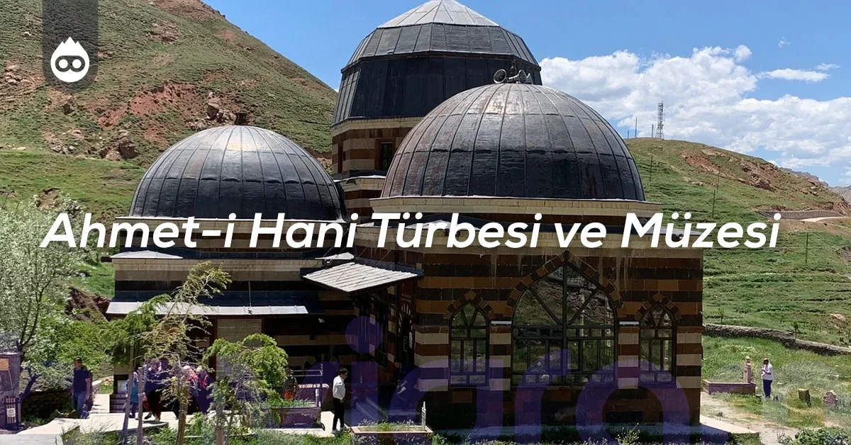 Ağrı Gezilecek Yerler Ahmet-i Hani Türbesi ve Müzesi