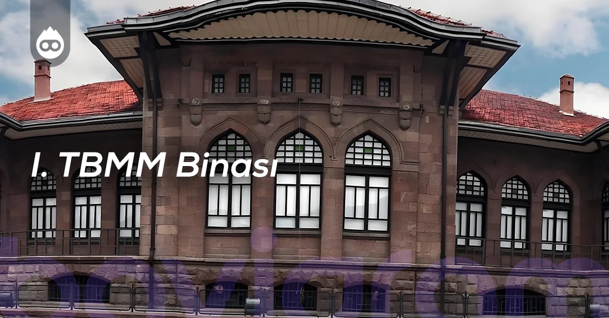 Ankara Gezilecek Yerler I. TBMM Binası