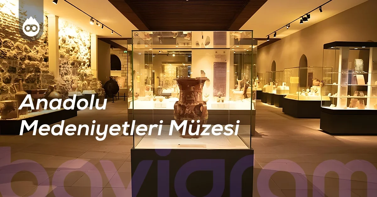 Ankara Gezilecek Yerler Anadolu Medeniyetleri Müzesi