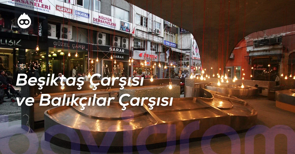 Beşiktaş Gezilecek Yerler Beşiktaş Çarşısı ve Balıkçılar Çarşısı