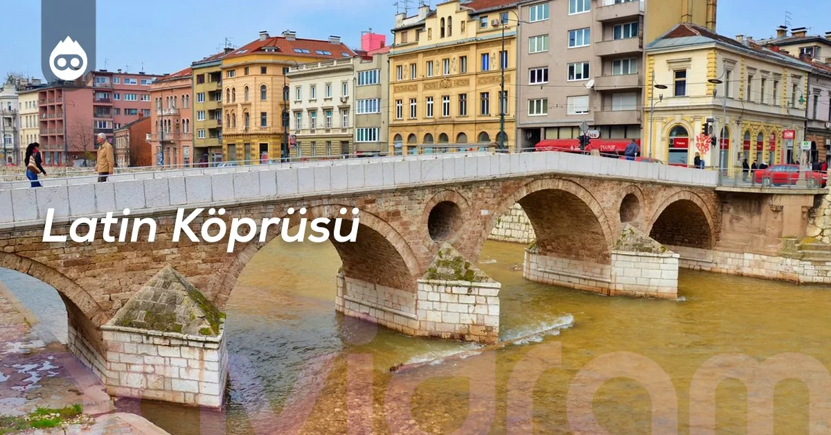 Bosna Hersek Gezilecek Yerler Latin Köprüsü