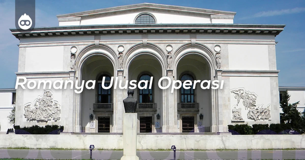 Bükreş Gezilecek Yerler Romanya Ulusal Operası