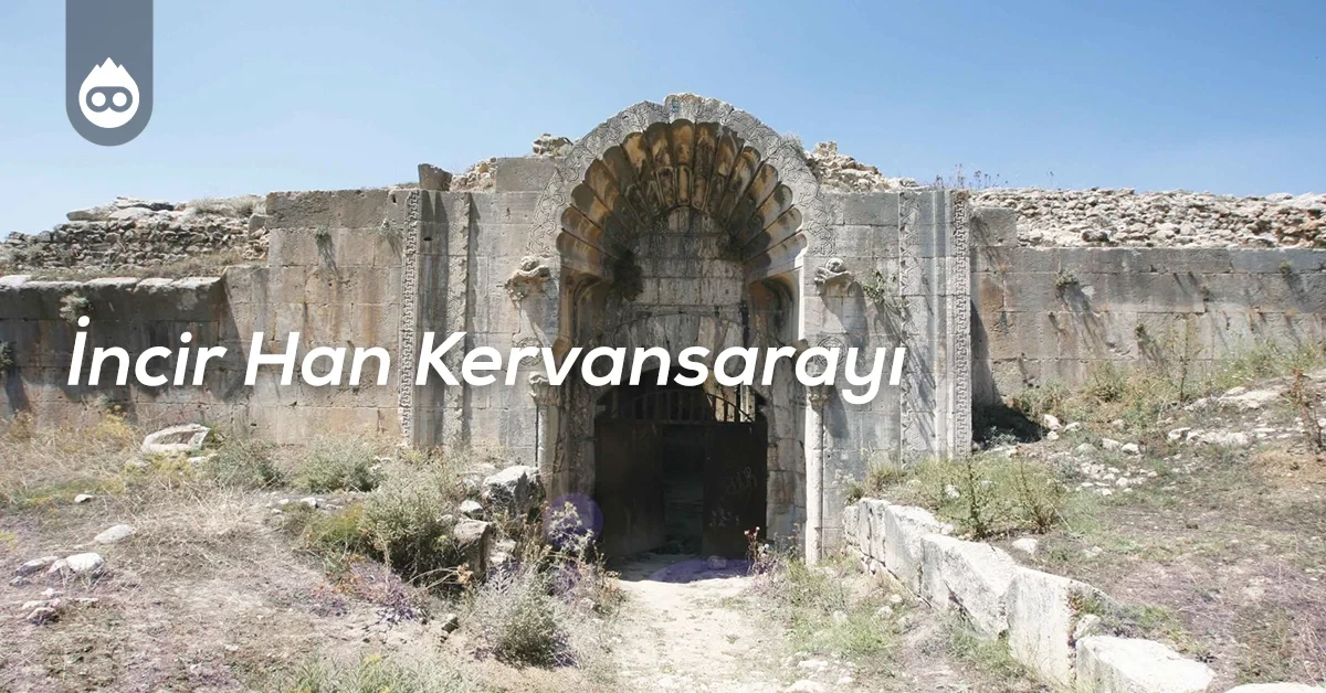 Burdur Gezilecek Yerler İncir Han Kervansarayı