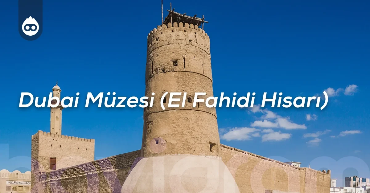 Dubai Gezilecek Yerler Dubai Müzesi (El Fahidi Hisarı)