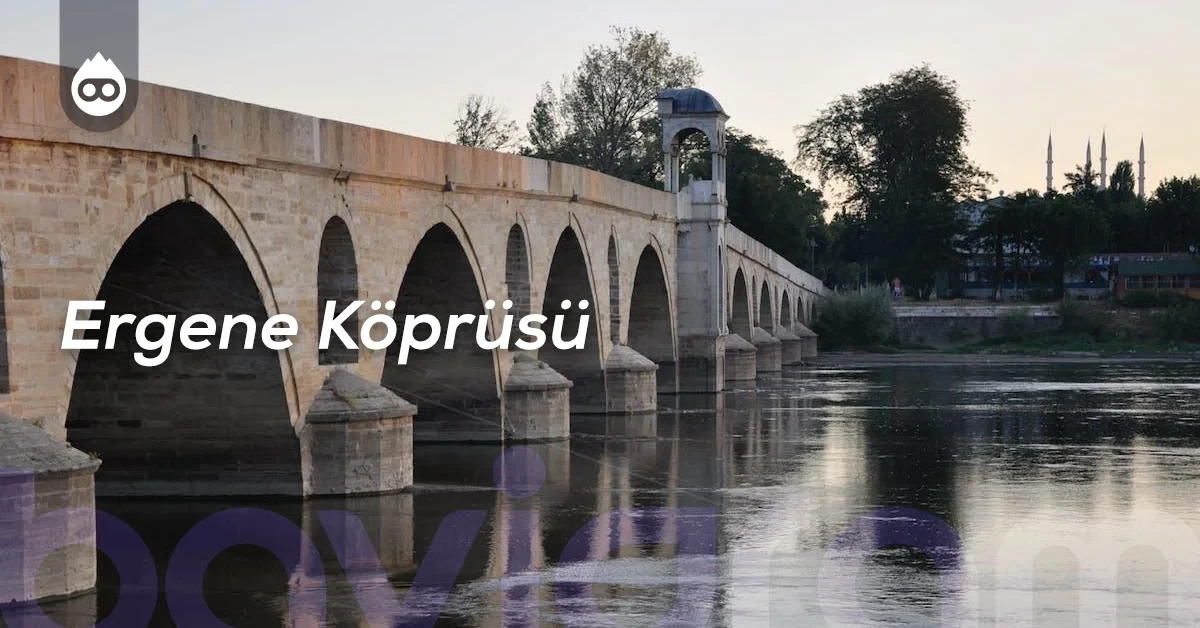 Edirne Gezilecek Yerler Ergene Köprüsü