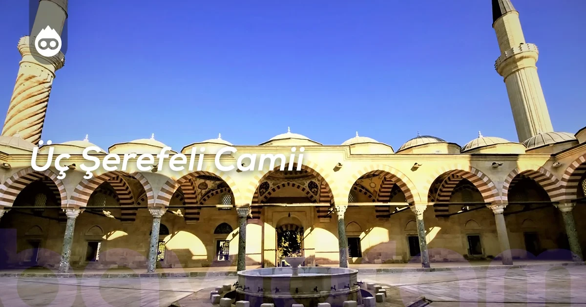 Edirne Gezilecek Yerler Üç Şerefeli Camii