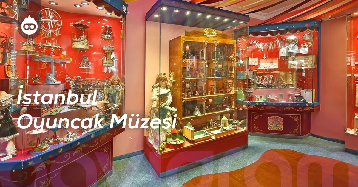 İstanbul Gezilecek Yerler İstanbul Oyuncak Müzesi