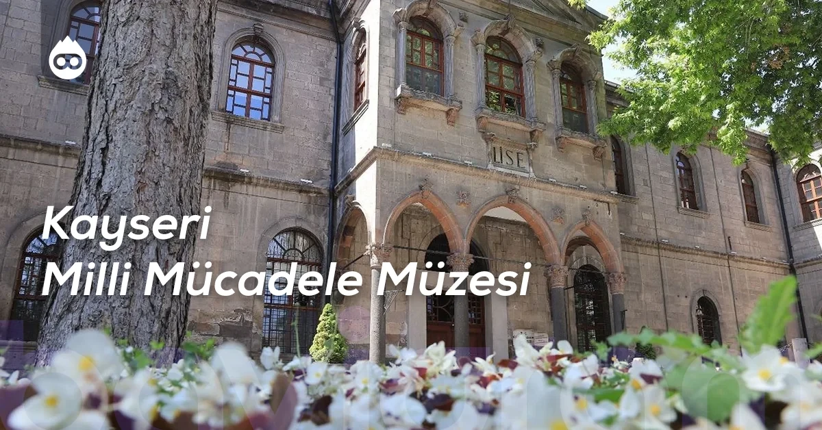 Kayseri Gezilecek Yerler Kayseri Milli Mücadele Müzesi