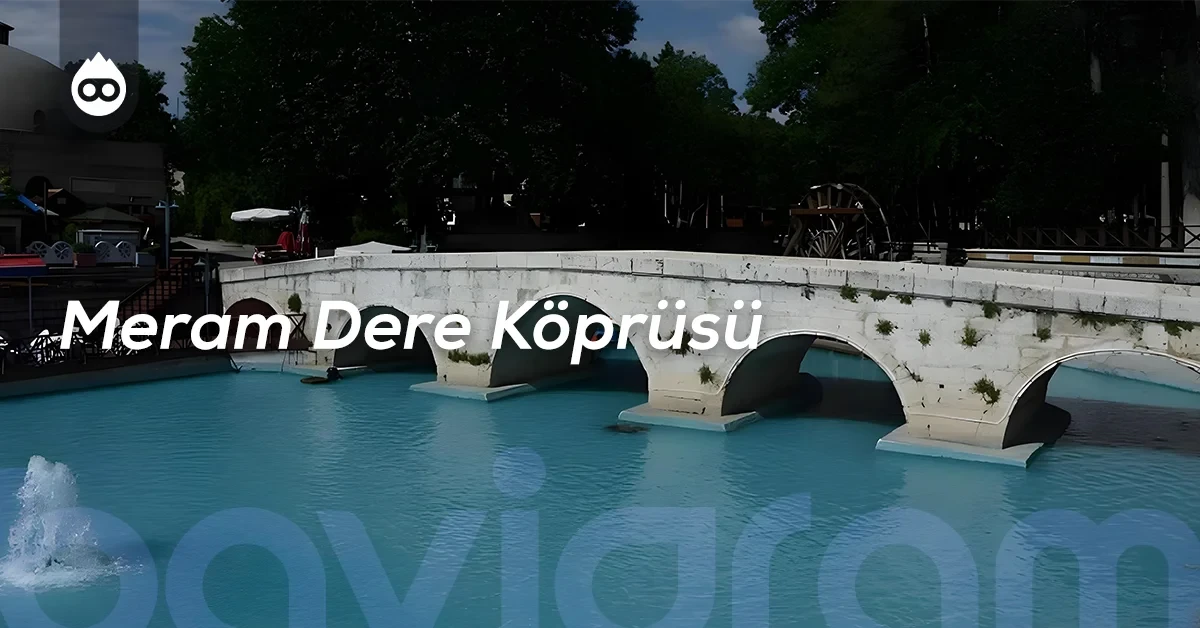 Konya Gezilecek Yerler Meram Dere Köprüsü