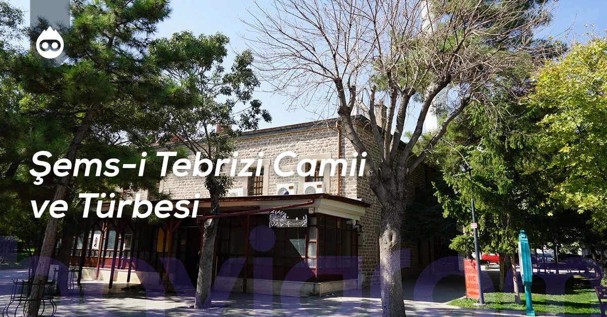 Konya Gezilecek Yerler Şems-i Tebrizi Camii ve Türbesi