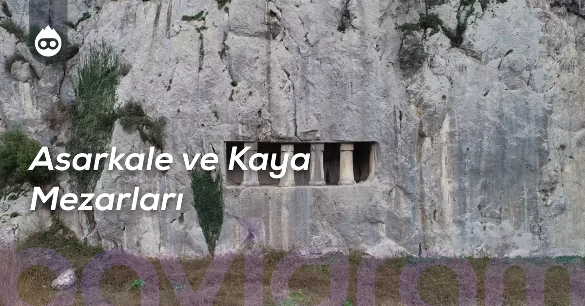 Samsun Gezilecek Yerler Asarkale ve Kaya Mezarları