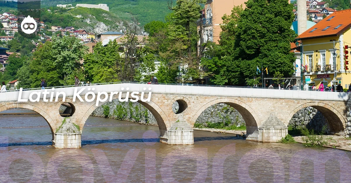 Saraybosna Gezilecek Yerler Latin Köprüsü