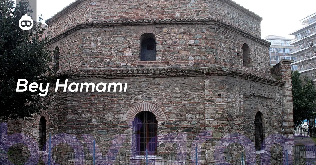 Selanik Gezilecek Yerler Bey Hamamı