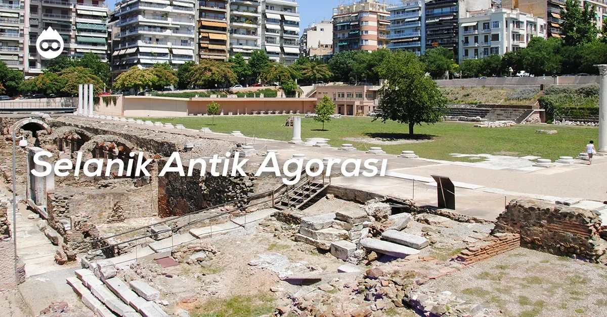 Selanik Gezilecek Yerler Selanik Antik Agorası
