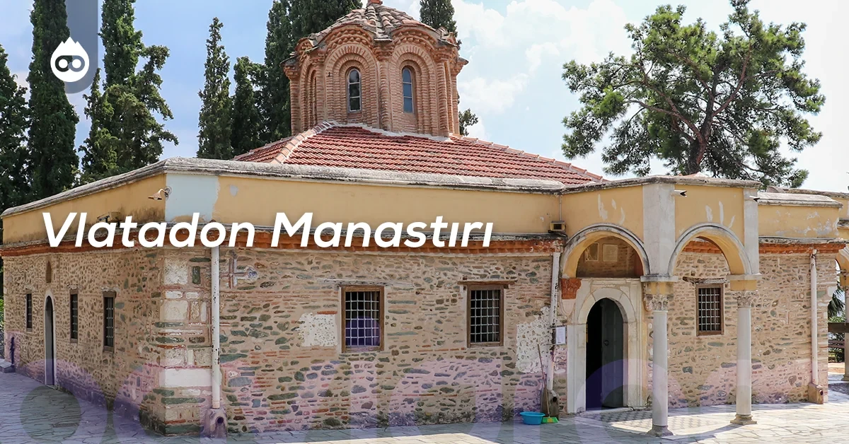 Selanik Gezilecek Yerler Vlatadon Manastırı